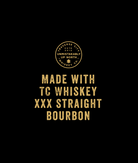 Made with TC Whiskey XXX Straight Bourbon badge